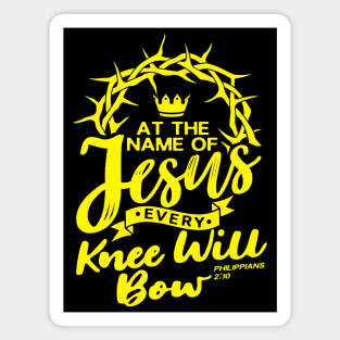 At The Name Of Jesus EVERY KNEE WILL BOW - Philippians 2:10 Magnet